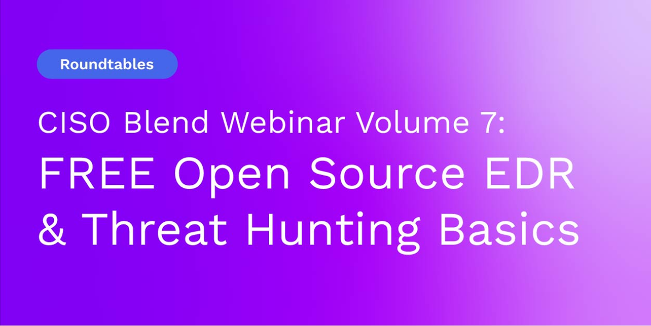 CISO Blend Webinar Volume 7: