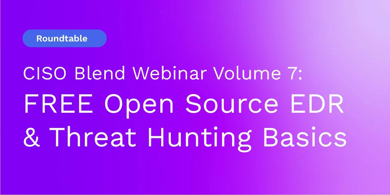 CISO Blend Webinar Volume 7: