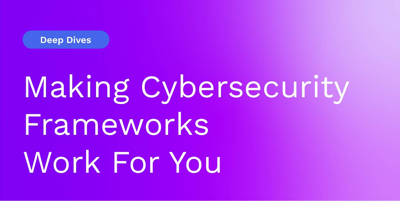 Making Cybersecurity Frameworks Work For You