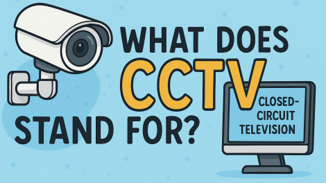 What Does CCTV Stand For? A Complete Guide to Modern Surveillance