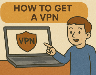 How to Get a VPN: The Ultimate Guide for Beginners & Professionals