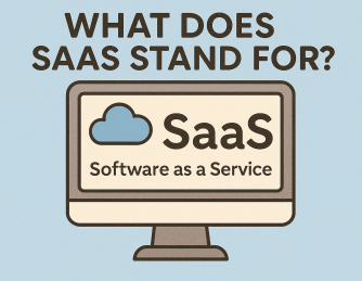 What Does SaaS Stand For? Understanding Software as a Service
