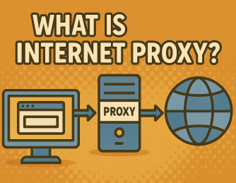 What Is Internet Proxy? The Ultimate Guide to Proxy Servers