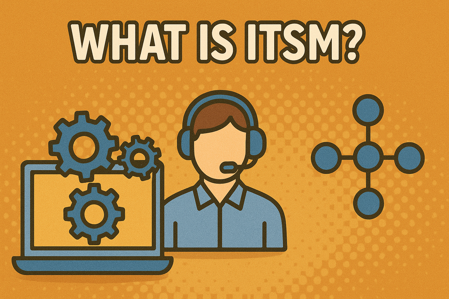 What is ITSM? A Complete Guide to IT Service Management