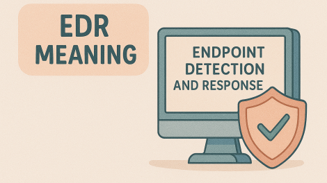 EDR Meaning: Everything You Need to Know About Endpoint Detection and Response