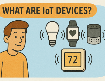 What Are IoT Devices? Exploring the Smart World of Connected Tech
