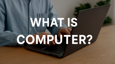 What is Computer: A Complete Guide for Everyone