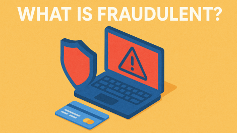 What Is Fraudulent? A Complete Guide for Professionals & Everyday Users