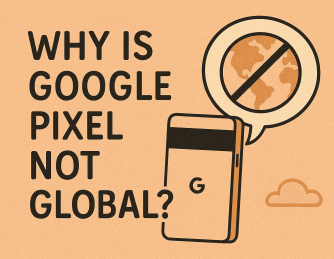 Why Is Google Pixel Not Global? Understanding Market Restrictions