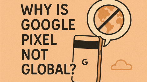 Why Is Google Pixel Not Global? Understanding Market Restrictions