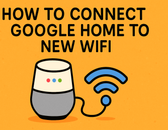How to Connect Google Home to New WiFi: A Step-by-Step Guide