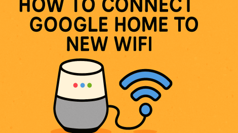 How to Connect Google Home to New WiFi: A Step-by-Step Guide