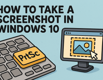 How to Take a Screenshot in Windows 10: A Complete Guide