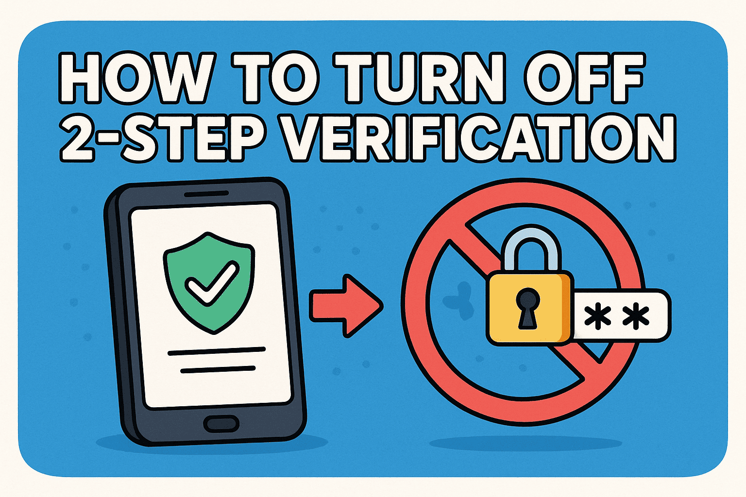 How to Turn Off 2 Step Verification Safely: A Security Guide