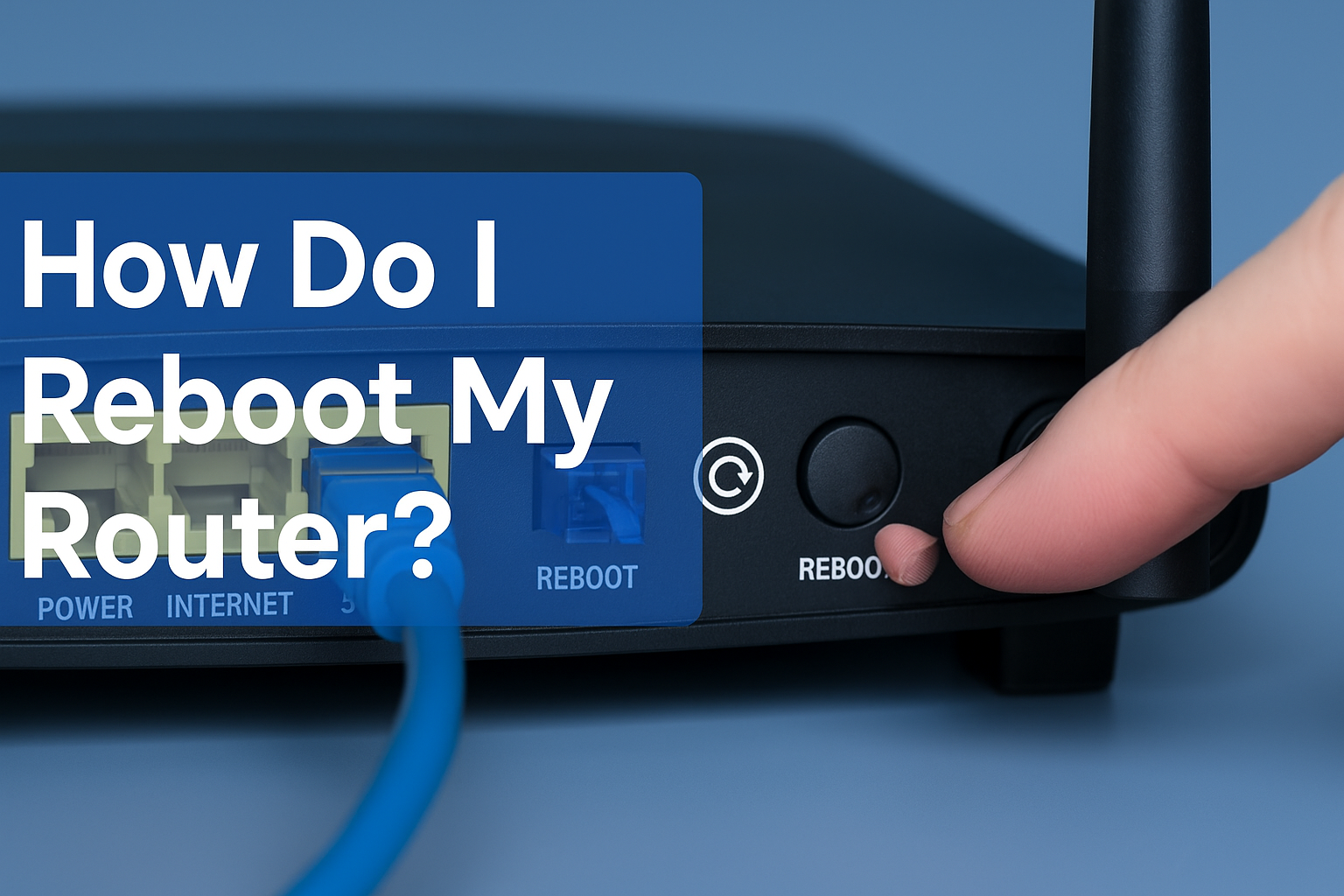 How Do I Reboot Router? A Complete Guide to Fixing Internet Issues