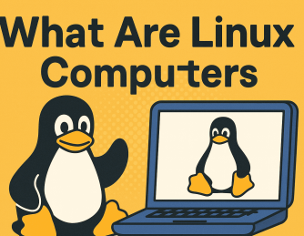 What Are Linux Computers? A Complete Guide for Businesses