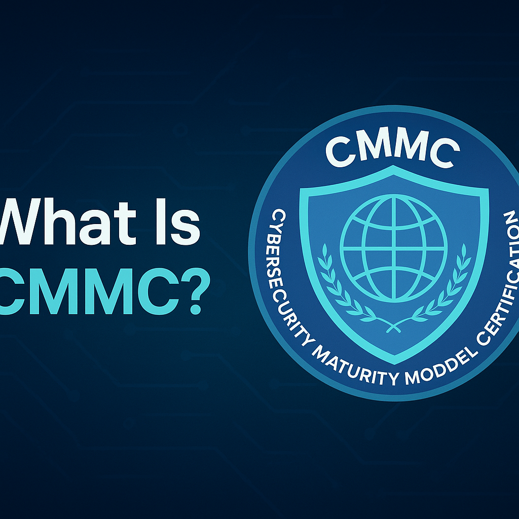 What Is CMMC? Understanding the Cybersecurity Maturity Model Certification