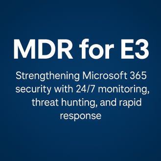 MDR for E3: The Complete Guide to Strengthening Microsoft 365 Security in 2026