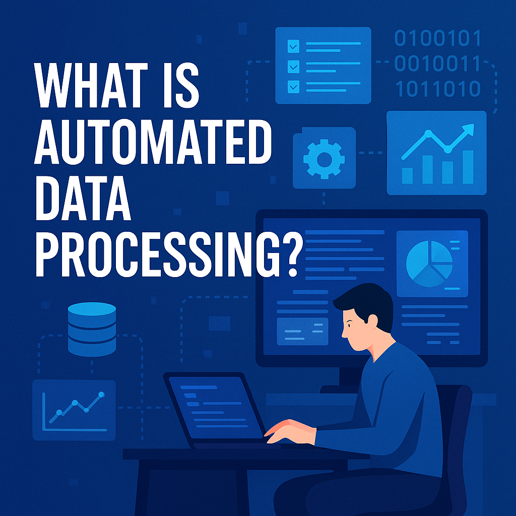 What Is Automated Data Processing? A Complete Guide for Businesses & Cybersecurity Leaders