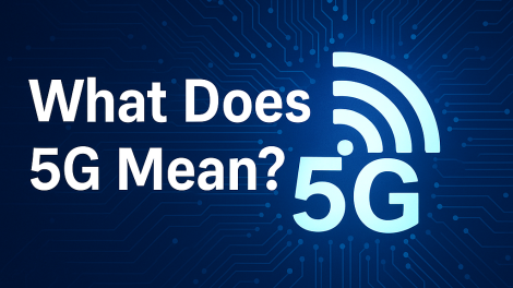 What Does 5G Mean? A Complete Guide for Business & Technology Leaders