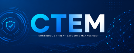 Continuous Threat Exposure Management (CTEM): The Future of Proactive Cybersecurity