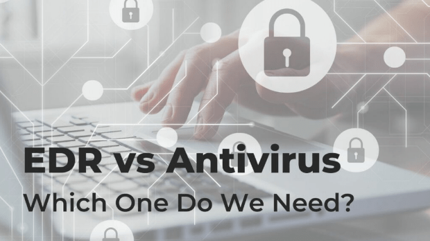 Do I Need Both EDR and Antivirus